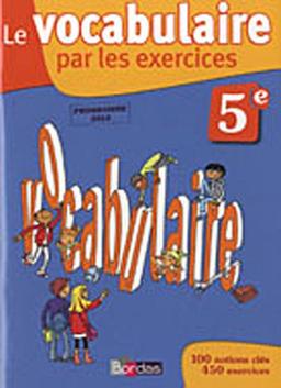 Le vocabulaire par les exercices, 5e : programme 2010