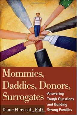 Mommies, Daddies, Donors, Surrogates: Answering Tough Questions and Building Strong Families