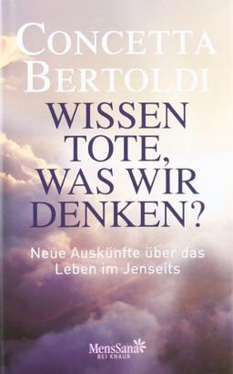 Wissen Tote, was wir denken?: Neue Auskünfte über das Leben im Jenseits