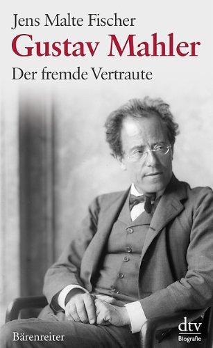 Gustav Mahler: Der fremde Vertraute Biographie