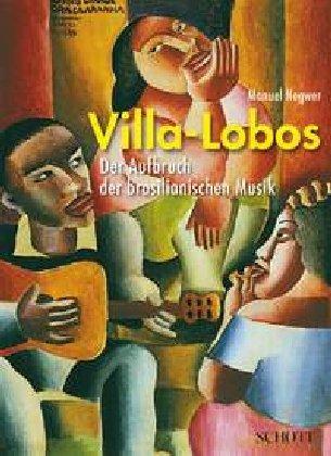 Villa-Lobos: Der Aufbruch der brasilianischen Musik. Ausgabe mit CD.