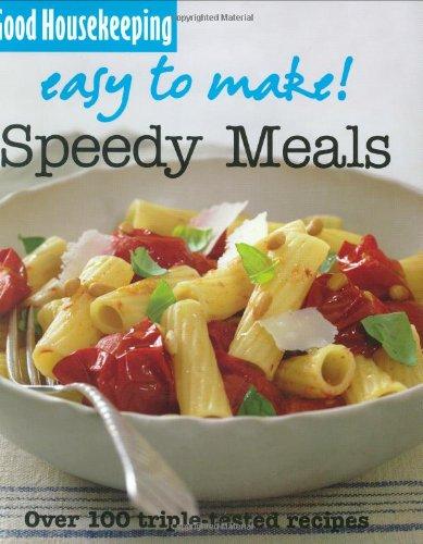 Good Housekeeping Easy to Make! Speedy Meals: Over 100 Triple-Tested Recipes