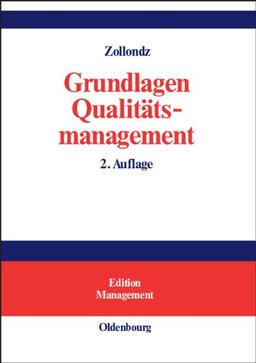 Grundlagen Qualitätsmanagement: Einführung in Geschichte, Begriffe, Systeme und Konzepte