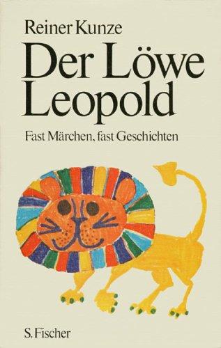 Der Löwe Leopold : Fast Märchen, fast Geschichten.