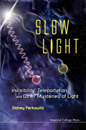 Slow Light: Invisibility, Teleportation, And Other Mysteries Of Light