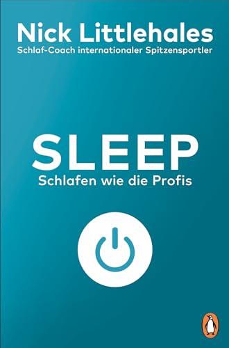 Sleep: Schlafen wie die Profis - Das Buch vom Schlaf-Coach internationaler Spitzensportlerinnen und Spitzensportler