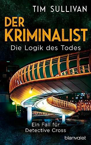 Der Kriminalist - Die Logik des Todes: Ein Fall für Detective Cross (Die Bristol-Reihe, Band 2)