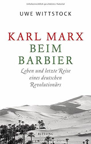 Karl Marx beim Barbier: Leben und letzte Reise eines deutschen Revolutionärs