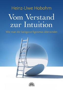 Vom Verstand zur Intuition: Wie man die Sackgasse Egoismus überwindet