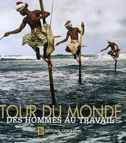 Tour du monde, des hommes au travail