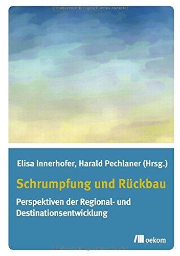 Schrumpfung und Rückbau: Perspektiven der Regional- und Destinationsentwicklung (Mindful Editions)