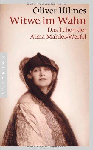 Witwe im Wahn: Das Leben der Alma Mahler-Werfel