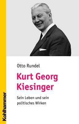 Kurt Georg Kiesinger. Sein Leben und sein politisches Wirken