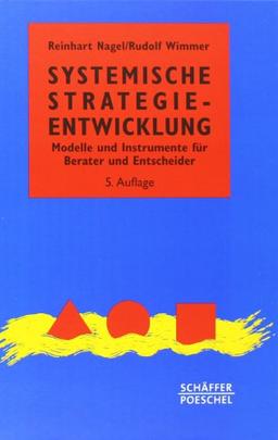 Systemische Strategieentwicklung: Modelle und Instrumente für Berater und Entscheider