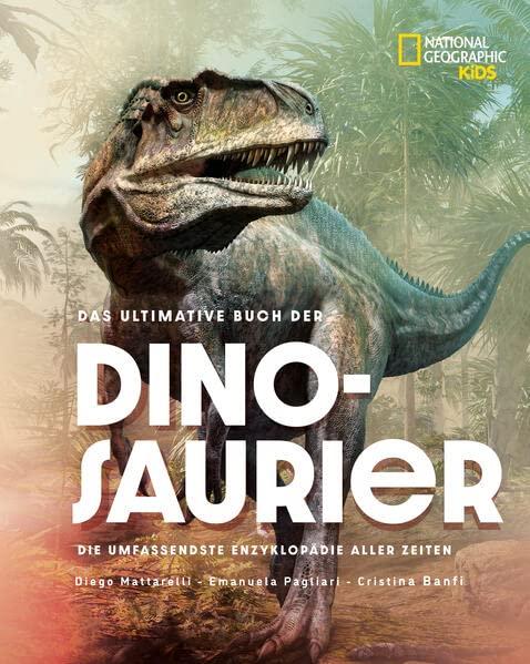 Das ultimative Buch der Dinosaurier. Die umfassendste Enzyklopädie aller Zeiten: National Geographic Kids; für Kinder ab 10 Jahren