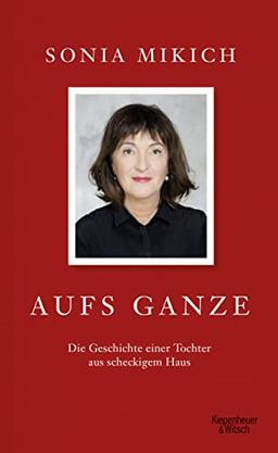 Aufs Ganze: Die Geschichte einer Tochter aus scheckigem Haus