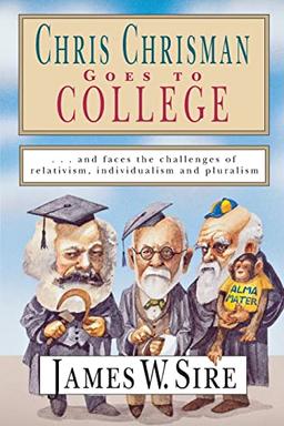 Chris Chrisman Goes to College: And Faces the Challenges of Relativism, Individualism and Pluralism