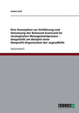 Konzeption zur Einführung und Umsetzung  der Balanced Scorecard im strategischen Managementprozess: Am Beispiel einer Nonprofit-Organisation der Jugendhilfe