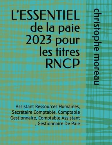 L’ESSENTIEL de la paie pour les titres RNCP: Assistant Ressources Humaines, Secrétaire Comptable, Comptable Gestionnaire, Comptable Assistant , Gestionnaire De Paie