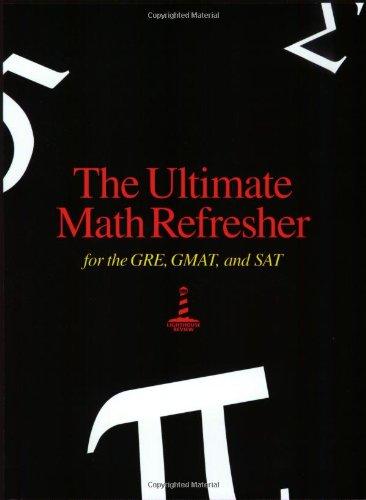 The Ultimate Math Refresher for GRE, GMAT, and SAT: For the GRE, GMAT and SAT