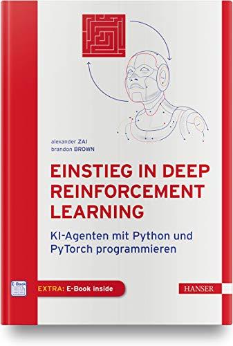 Einstieg in Deep Reinforcement Learning: KI-Agenten mit Python und PyTorch programmieren