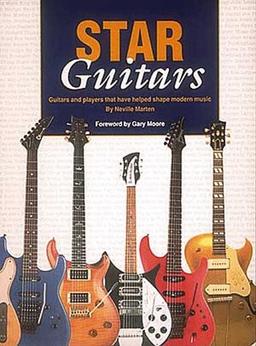 Star Guitars: Guitars and Players That Have Helped Shape Modern Music