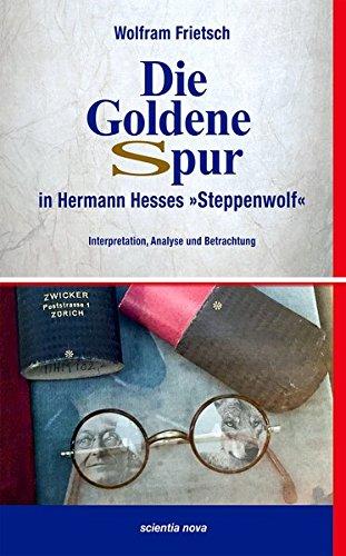 Die Goldene Spur in Hermann Hesses Steppenwolf: Interpretation, Analyse und Betrachtung