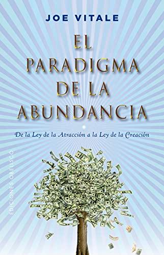 El paradigma de la abundancia: De la Ley de la Atracción a la Ley de la Creación (Éxito)