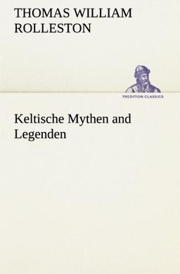 Keltische Mythen and Legenden (TREDITION CLASSICS)