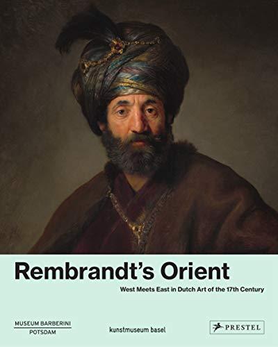 Rembrandt's Orient: West meets East in Dutsch Art of the 17th Century