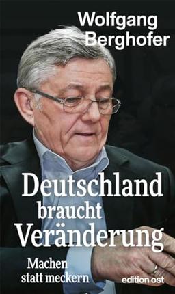 Deutschland braucht Veränderung: Machen statt meckern (edition ost)