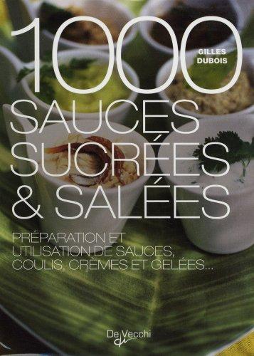 1.000 sauces sucrées & salées : préparation et utilisation de sauces, coulis, crèmes et gelées...