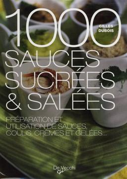 1.000 sauces sucrées & salées : préparation et utilisation de sauces, coulis, crèmes et gelées...