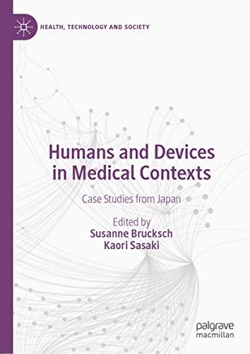 Humans and Devices in Medical Contexts: Case Studies from Japan (Health, Technology and Society)