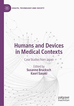 Humans and Devices in Medical Contexts: Case Studies from Japan (Health, Technology and Society)