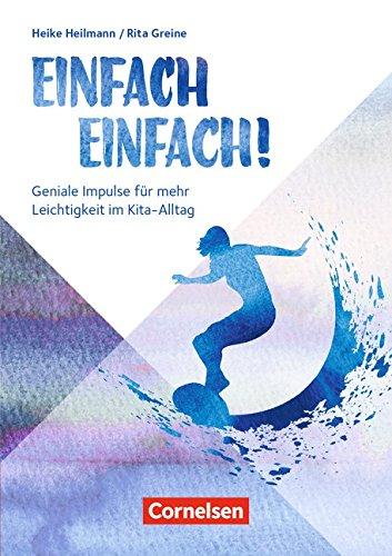 Einfach Einfach!: Geniale Impulse für mehr Leichtigkeit im Kita-Alltag. Buch