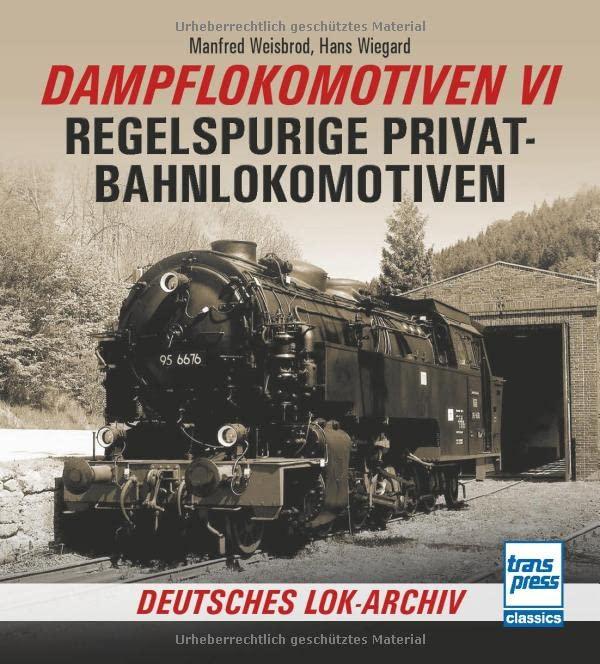 Dampflokomotiven VI: Regelspurige Privatbahnlokomotiven