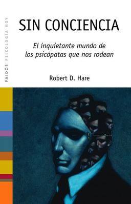 Sin conciencia : el inquietante mundo de los psicópatas que nos rodean (Paidós saberes cotidianos, Band 39)