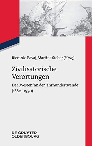 Zivilisatorische Verortungen: Der "Westen" an der Jahrhundertwende (1880–1930) (Zeitgeschichte im Gespräch, Band 26)