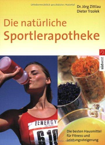 Die natürliche Sportlerapotheke. Die besten Hausmittel für Fitness und Leistungssteigerung