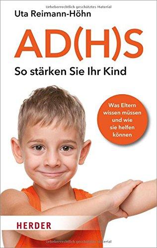 AD(H)S - So stärken Sie Ihr Kind: Was Eltern wissen müssen und wie sie helfen können (HERDER spektrum)