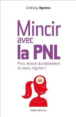 Mincir avec la PNL : plus mince durablement et sans régime !