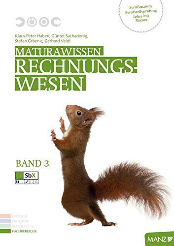 Maturawissen / Rechnungswesen Band 3 inkl. SbX: Lehr- und Lernmaterialien für die Berufsreifeprüfung/Lehre mit Matura/Berufsmatura / Maturawissen ... mit Matura/Berufsmatura)