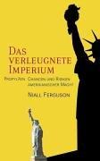 Das verleugnete Imperium. Chancen und Risiken amerikanischer Macht