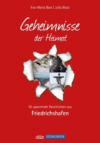 Friedrichshafen; Geheimnisse der Heimat: 50 spannende Geschichten aus Friedrichshafen