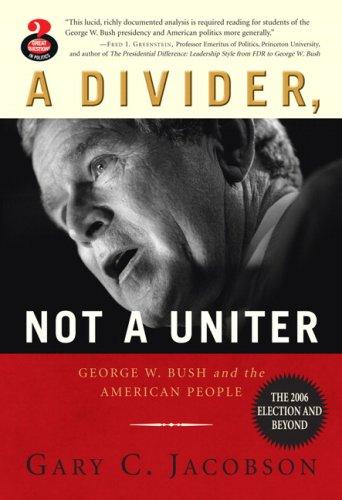 A Divider, Not a Uniter: George W. Bush and the American People: The 2006 Election and Beyond (Great Questions in Politics)