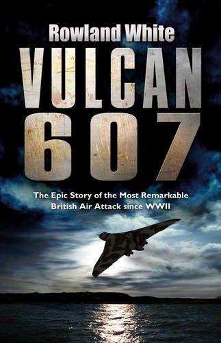 Vulcan 607: The Most Ambitious British Bombing Raid Since the Dambusters