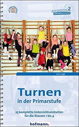 Turnen in der Primarstufe: 25 komplette Unterrichtseinheiten für die Klassen 1 bis 4 (Sportstunde Grundschule)