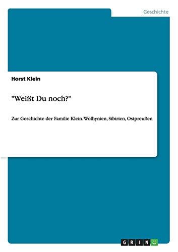 "Weißt Du noch?": Zur Geschichte der Familie Klein. Wolhynien, Sibirien, Ostpreußen