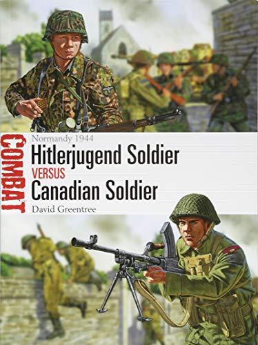 Hitlerjugend Soldier vs Canadian Soldier: Normandy 1944 (Combat, Band 34)